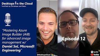 Episode 12: Mastering Azure Image Builder (AIB) for advanced image management, Daniel Sol, AIB PM