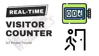 How to Build a Real-Time Visitor Counter - IoT Project Tutorial