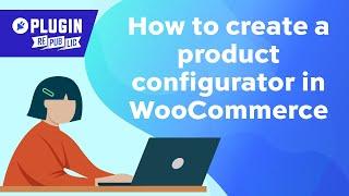 How to create a product configurator in WooCommerce