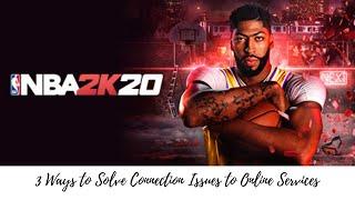 NBA 2K20 - 3 WAYS TO SOLVE CONNECTION ISSUES TO ONLINE SERVICES *XBOX ONE & PS4*