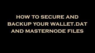 how to secure and backup your wallet.dat and masternode files