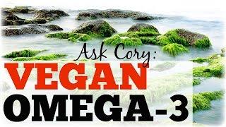 ASK CORY: Vegan Omega-3? - Cory McCarthy -