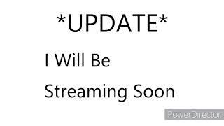 I Will Be Streaming Soon...