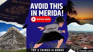 AVOID THIS 'N MERIDA - TOP 5 Things to avoid when moving, visiting, or living in Merida (+ A Bonus)