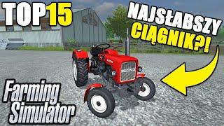 TOP 15 NAJSŁABSZYCH CIĄGNIKÓW W SERII GIER FARMING SIMULATOR!!!