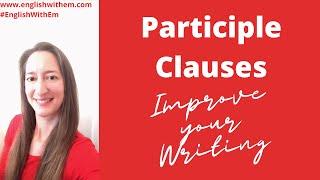 Participle Clauses: Advanced English Grammar C1-C2 [CPE exam, C2 writing]