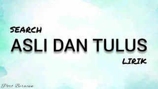  SEARCH - ASLI DAN TULUS LIRIK HQ