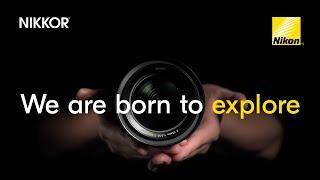 NIKKOR Lenses: Born to Explore