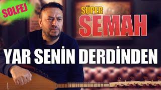 SEMAH SOLFEJ "YAR SENİN DERDİNDEN"NASIL ÇALINIR?