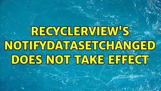 Recyclerview's notifyDataSetChanged does not take effect