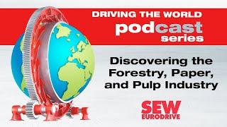 EP 71 SEW-EURODRIVE Podcast: Discovering the Forestry, Paper, and Pulp Industry