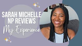 Sarah Michelle NP Reviews | My Experience