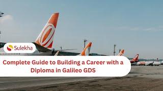 Complete Guide to Building a Career with a Diploma in Galileo GDS