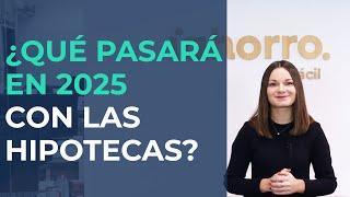 ️ ¿QUÉ PASARÁ en 2025 con las HIPOTECAS? ️