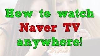 How to watch Naver TV anywhere in the world