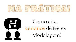 Na prática - Como criar cenários de testes? Dia a dia de um Analista de testes/QA