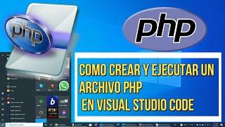 como  crear y ejecutar  un archivo PHP en visual studio code