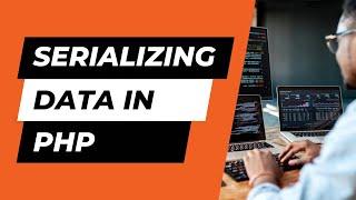 Serializing Data In PHP