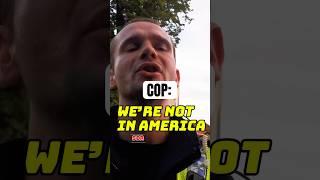 “We are not in America” this cop had his hands full!