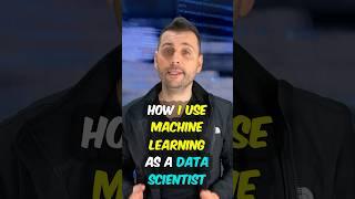 How I Use Machine Learning as a Data Scientist 