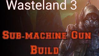 Wasteland 3 Sub-machine Gun Advanced Build Guide