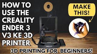 Ultimate Guide: How to Use Your Creality Ender V3 KE 3D Printe