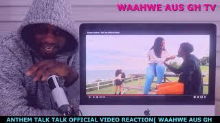 ANTHEM TALK TALK OFFICIAL VIDEO REACTION  [WAAHWE AUS GH TV  ] TOO DOPE