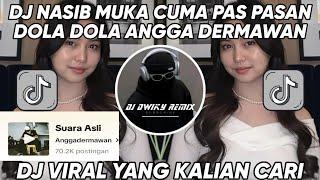 DJ NASIB MUKA CUMA PAS PASAN - DOLA DOLA KITA SALAH DOLA ANGGA DERMAWAN MENGKANE VIRAL TIKTOK 2024 !