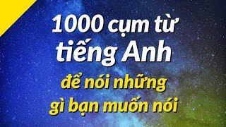 1000 cụm từ tiếng Anh để nói những gì bạn muốn nói