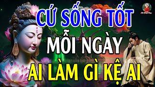 Sống Ở Đời Bỏ Á.c Làm Lành Để An Vui Giải Thoát Ai Làm Mặc Gì Kệ Ai - Lời Phật Dạy Rất Sâu Sắc