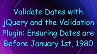 Validate Dates with jQuery and the Validation Plugin: Ensuring Dates are Before January 1st, 1980