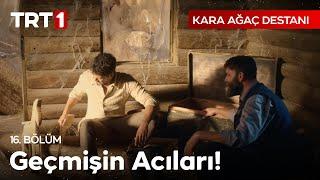 “Bunlar Nasıl Acılar?” - Kara Ağaç Destanı 16. Bölüm