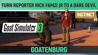 Goat Simulator 3 - Instinct - Turn Reporter Nick Famzi Jr to a Dare Devil - Goatenburg