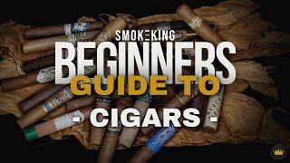 Smoke-King Presents | Beginners Guide To Cigars