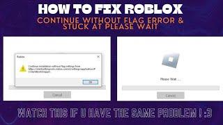 UPDATED! How to fix Roblox  installer continue without flag settings & Stuck At Please Wait :D