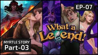 Let's Play WHAT A LEGEND 4.01 | EP-07 | MYRTLE STORY END | PART 03