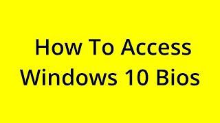 HOW TO ACCESS WINDOWS 10 BIOS? [SOLVED]