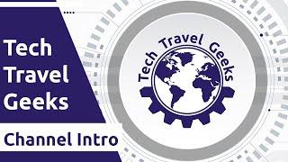 Tech Travel Geeks - Channel Intro