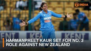 India captain Harmanpreet Kaur set for No. 3 role against New Zealand