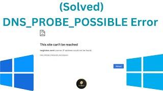 How to fix DNS PROBE POSSIBLE error in Chrome or other browsers