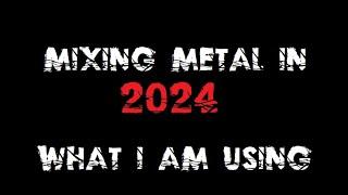 Mixing heavy metal - What I'm using in 2024