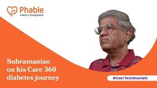 Subramanian R On His Care 360 Diabetes Journey | Phablecare