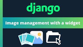 Image management with a widget uploader in Django