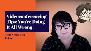 Videoconferencing Tips: You're doing it all wrong!