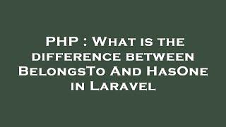 PHP : What is the difference between BelongsTo And HasOne in Laravel