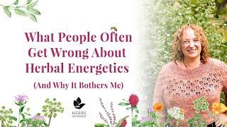 What People Often Get Wrong About Herbal Energetics