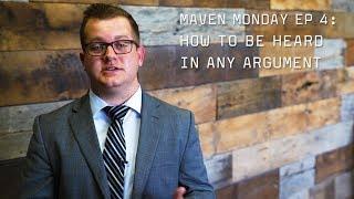 Maven Monday Episode 4: How To Be Heard In Any Argument