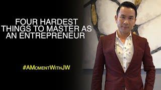 A Moment With JW | Four Hardest Things To Master As An Entrepreneur