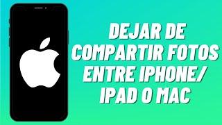 Cómo dejar de compartir fotos entre iPhone/iPad o Mac