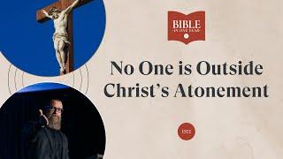 No One is Outside Christ’s Atonement - 1 Timothy 6